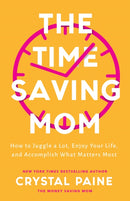 The Time-Saving Mom - How to Juggle a Lot, Enjoy Your Life, and Accomplish What Matters Most-9780764237249