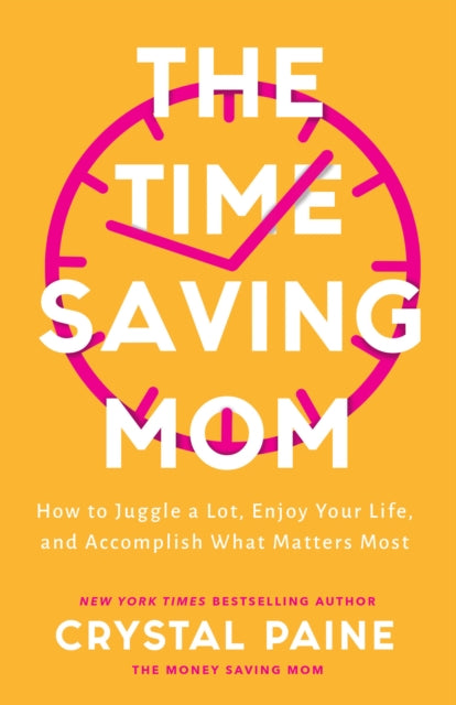 The Time-Saving Mom - How to Juggle a Lot, Enjoy Your Life, and Accomplish What Matters Most-9780764237249