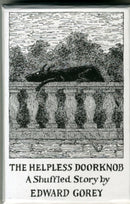 The Helpless Doorknob a Shuffled Story by Edward Gorey-9780764972485