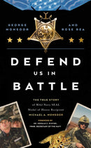 Defend Us in Battle : The True Story of MA2 Navy SEAL Medal of Honor Recipient Michael A. Monsoor-9780785290667