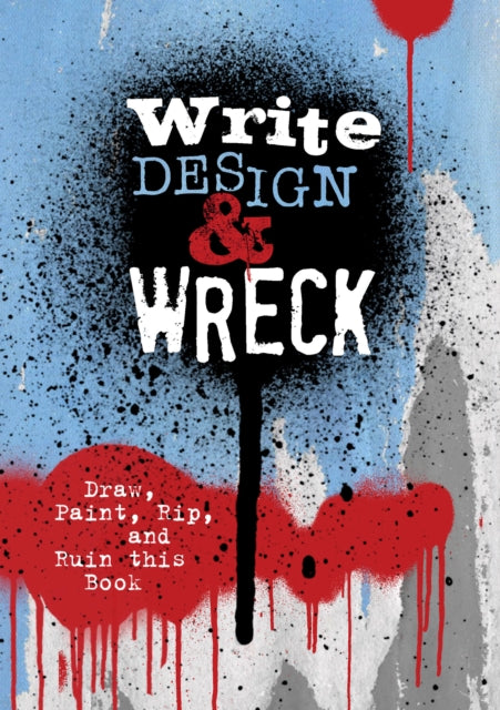 Write, Design & Wreck : Draw, Paint, Rip, and Ruin this Book-9780785842026