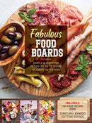 Fabulous Food Boards Kit : Simple and Inspiring Recipe Ideas to Share at Every Gathering - Includes: 48-page Recipe Book, 2 Natural Bamboo Cutting Boards-9780785842477