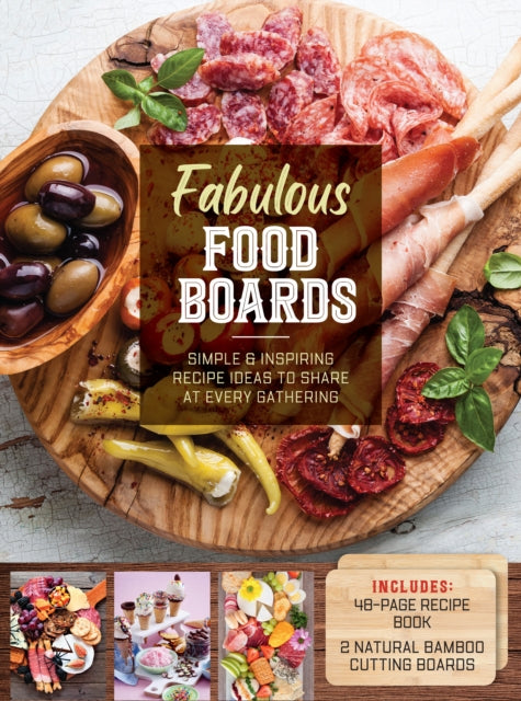 Fabulous Food Boards Kit : Simple and Inspiring Recipe Ideas to Share at Every Gathering - Includes: 48-page Recipe Book, 2 Natural Bamboo Cutting Boards-9780785842477