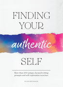 Finding Your Authentic Self : More than 200 Unique, Focused Writing Prompts and Self-Exploration Exercises-9780785843474