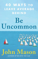 Be Uncommon - 40 Ways to Leave Average Behind-9780800738921