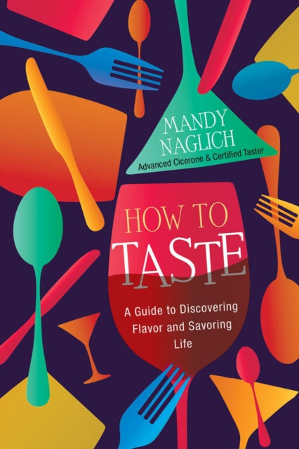 How To Taste : A Guide to Discovering Flavor and Savoring Life-9780806542294