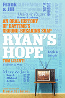Ryan's Hope : An Oral History of Daytime's Groundbreaking Soap-9780806542911