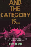 And the Category Is. : Inside New York's Vogue, House, and Ballroom Community-9780807007327