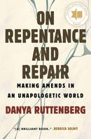On Repentance and Repair : Making Amends in an Unapologetic World-9780807013311