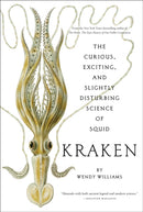 Kraken: The Curious, Exciting, and Slightly Disturbing Science of Squid-9780810984660