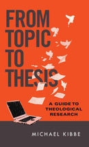 From Topic to Thesis - A Guide to Theological Research-9780830851317
