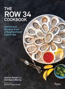 The Row 34 Cookbook : Stories and Recipes from a Neighborhood Oyster Bar-9780847869831