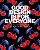 Good Design Is for Everyone : The First 10 Years of PepsiCo Design + Innovation-9780847873449