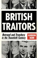 British Traitors : Betrayal and Treachery in the Twentieth Century-9780857304797