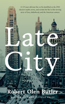 Late City : The last surviving veteran of WWI revisits his life in this moving story of love and fatherhood from the Pulitzer Prize winner-9780857304896