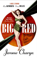 Big Red : A Novel Starring Rita Hayworth and Orson Welles-9780857305244