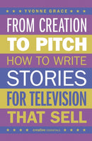 From Creation to Pitch : How to Write Stories for Television that Sell-9780857305336