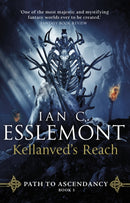 Kellanved's Reach : (Path to Ascendancy Book 3): full of adventure and magic, this is the spellbinding final chapter in Ian C. Esslemont's awesome epic fantasy sequence-9780857502858