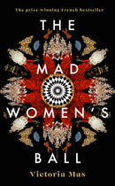 The Mad Women's Ball : The prize-winning, international bestseller and Sunday Times Top Fiction selection-9780857527028
