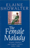 The Female Malady : Women, Madness and English Culture, 1830-1980-9780860688693