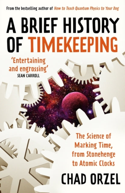 A Brief History of Timekeeping : The Science of Marking Time, from Stonehenge to Atomic Clocks-9780861542154