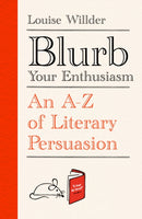 Blurb Your Enthusiasm : A Cracking Compendium of Book Blurbs, Writing Tips, Literary Folklore and Publishing Secrets-9780861542178