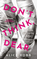 Don't Think, Dear : On Loving and Leaving Ballet-9780861542345