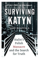 Surviving Katyn : Stalin's Polish Massacre and the Search for Truth-9780861543038