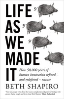 Life as We Made It : How 50,000 years of human innovation refined - and redefined - nature-9780861544370