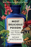 Most Delicious Poison : From Spices to Vices - The Story of Nature's Toxins-9780861544516