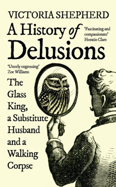 A History of Delusions : The Glass King, a Substitute Husband and a Walking Corpse-9780861545308