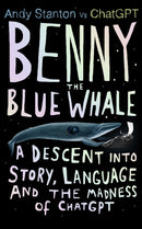 Benny the Blue Whale : One Author's Descent into the Madness of AI-9780861547401