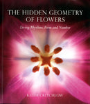 The Hidden Geometry of Flowers : Living Rhythms, Form and Number-9780863158063