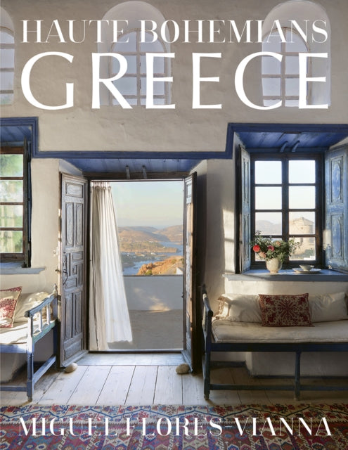 Haute Bohemians: Greece : Interiors, Architecture, and Landscapes-9780865654068