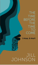 The Time Before The Time To Come : i mua, a muri-9780995458963