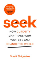 Seek : How Curiosity Can Transform Your Life and Change the World-9781035008704