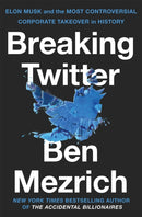 Breaking Twitter : Elon Musk and the Most Controversial Corporate Takeover in History-9781035032464