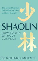 Shaolin: How to Win Without Conflict : The Ancient Chinese Path to Peace, Clarity and Inner Strength-9781035042210
