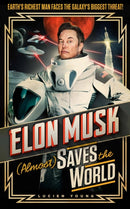 Elon Musk (Almost) Saves The World : Everyone's favourite genius makes his pulse-pounding debut in a rip-roaring sci-fi adventure!-9781035402274