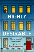 Highly Desirable : Tales of London's super-prime property from the Secret Agent-9781035403028