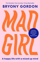 Mad Girl : A Happy Life With A Mixed Up Mind: A celebration of life with mental illness from mental health campaigner Bryony Gordon-9781035409419