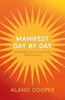 Manifest Day by Day : How to Get the Life You Want, Starting Now-9781035411740