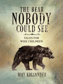The Bear Nobody Could See : Tales for wise children-9781035840823