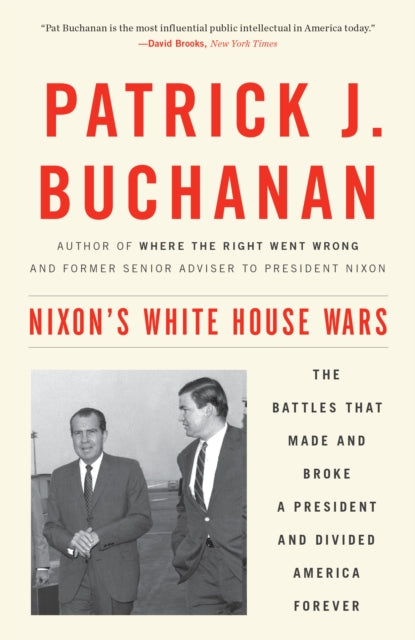 Nixon's White House Wars : The Battles That Made and Broke a President and Divided America Forever-9781101902868