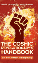 The Cosmic Revolutionary's Handbook : (Or: How to Beat the Big Bang)-9781108486705