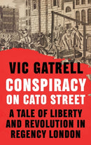 Conspiracy on Cato Street : A Tale of Liberty and Revolution in Regency London-9781108838481