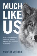 Much Like Us : What Science Reveals about the Thoughts, Feelings, and Behaviour of Animals-9781108838498