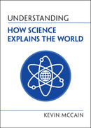 Understanding How Science Explains the World-9781108995504