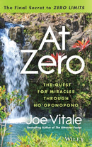 At Zero : The Final Secrets to "Zero Limits" The Quest for Miracles Through Ho'oponopono-9781118810026