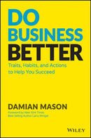 Do Business Better : Traits, Habits, and Actions To Help You Succeed-9781119566281